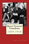 Queen Victoria's Grandsons (1859-1918) - Christina Croft