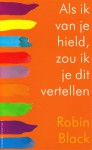 Als ik van je hield, zou ik je dit vertellen - Robin Black, Reintje Ghoos