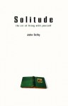 Solitude: The Art of Living with Yourself - John Selby