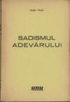 Sadismul adevărului - Saşa Pană, Pablo Picasso, Man Ray, Jacques Vaché, Victor Brauner, Alfred Jarry, Marcel Iancu, Jules Perahim, Kapralik