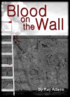 Blood on the Wall - Ray Adams