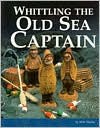 Whittling the Old Sea Captain - Mike Shipley