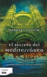 El Secreto del Mediterraneo = The Secret of the Mediterranean - Barbara Pastor