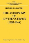 The Astronomy of Levi Ben Gerson (1288 1344): A Critical Edition of Chapters 1 20 with Translation and Commentary - Bernard R. Goldstein