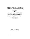 Melodramas at Sugarloaf: Ten Scripts - Paul D. Cretien