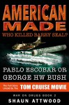 American Made: Who Killed Barry Seal? Pablo Escobar or George HW Bush - Shaun Attwood, Jane Dixon-Smith, Jeremy Arviso