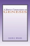 A Shorter Commentary on Genesis - Leon J. Wood