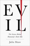 Evil: The Science Behind Humanity's Dark Side - Julia Shaw