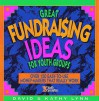 Great Fundraising Ideas for Youth Groups: Over 150 Easy-To-Use Money-Makers That Really Work - David Lynn, Kathy Lynn