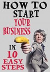 How To Start Your Business In 10 Easy Steps - Donald Allen