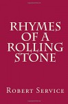 Rhymes of a Rolling Stone - Robert W. Service