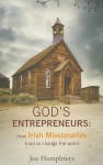 God's Entrepreneurs: How Irish Missionaries Tried to Change the World - Joe Humphreys