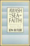 Awash in a Sea of Faith: Christianizing the American People - Jon Butler