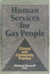 Human Services For Gay People: Clinical And Community Practice - Michael Shernoff