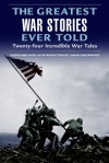 The Greatest War Stories Ever Told: Twenty-Four Incredible War Tales - Lamar Underwood