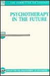 Psychotherapy in the Future: Formulated by Committee on Therapy - Gap, Group for the Advancement of Psychiatry