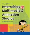 Gardner's Guide to Internships at Multimedia and Animation Studios - Garth Gardner