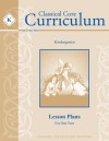 Classical Core Curriculum: Kindergarten Lesson Plans For One Year - Mary Lynn Ross, Kelly Booker, Leigh Lowe, Cheryl Lowe