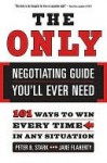 The Only Negotiating Guide You'll Ever Need the Only Negotiating Guide You'll Ever Need the Only Negotiating Guide You'll Ever Need - Peter Stark, Jane Flaherty