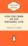 For the Term of His Natural Life: : Popular Penguins - Marcus Clarke