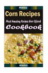 Corn Recipes :Healthy and Easy Homemade for Your Best Friend - Heviz's