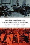 Nation & Citizen in the Dominican Republic, 1880-1916 - Teresita Martmnez-Vergne, Teresita Martinez-Vergne