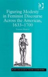 Figuring Modesty in Feminist Discourse Across the Americas, 1633-1700 - Tamara Harvey