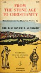 From the Stone Age to Christianity: Monotheism and the Historical Process - William Foxwell Albright