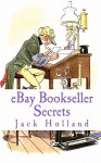 Ebay Bookseller Secrets: A Concise Guide for Ebay Book Buyers & Sellers - Jack Holland