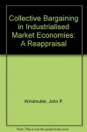 Collective Bargaining in Industrialized Market Economies: A Reappraisal/Il0593 - John P. Windmuller, W. Albeda