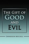 The Gift of Good and Evil - Gwendolyn Mitchell