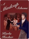 A Madcap Scheme - Karla Hocker