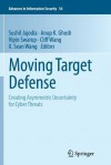 Moving Target Defense: Creating Asymmetric Uncertainty for Cyber Threats - Sushil Jajodia, Anup K Ghosh, Vipin Swarup, Cliff Wang