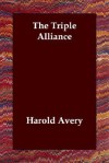 The Triple Alliance - Harold Avery