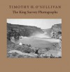 Timothy H. O'Sullivan: The King Survey Photographs - Keith F. Davis, Jane L. Aspinwall