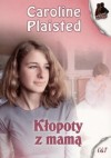 Kłopoty z mamą - Caroline Plaisted