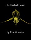 the orchid house - Paul Grimsley