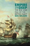 Empire of the Deep: The Rise and Fall of the British Navy - Ben Wilson