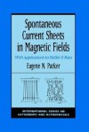 Spontaneous Current Sheets in Magnetic Fields: With Applications to Stellar X-Rays - Eugene N. Parker