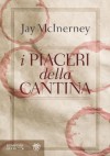 I piaceri della cantina - Jay McInerney, Andrea Silvestri
