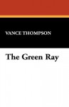 The Green Ray - Vance Thompson