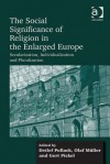 Social Significance of Religion in the Enlarged Europe, The: Secularization, Individualization and Pluralization - Detlef Pollack