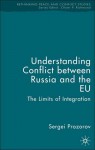 Understanding Conflict between Russia and the EU: The Limits of Integration - Sergei Prozorov