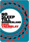 No Sleep till Wonderland: A Novel - Paul Tremblay