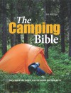 The Camping Bible: From Tents to Troubleshooting: Everything You Need for Life in the Great Outdoors - Rob Beattie