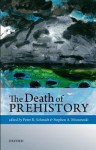 The Death of Prehistory - Peter R. Schmidt, Stephen A. Mrozowski