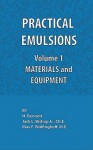 Practical Emulsions, Volume 1, Materials and Equipment - H. Bennett, Jack L. Bishop, Max F. Wulfinghoff