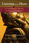 Listening to the Heart: A Contemplative Journey to Engaged Buddhism - Kittisaro and Thanissara