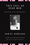 They Call Us Dead Men: Reflections on Life and Conscience - Daniel Berrigan, William Stringfellow