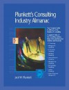 Plunkett's Consulting Industry Almanac 2006: The Only Complete Guide to the Prestigious Consulting Industry and Its Leading Firms - Jack W. Plunkett